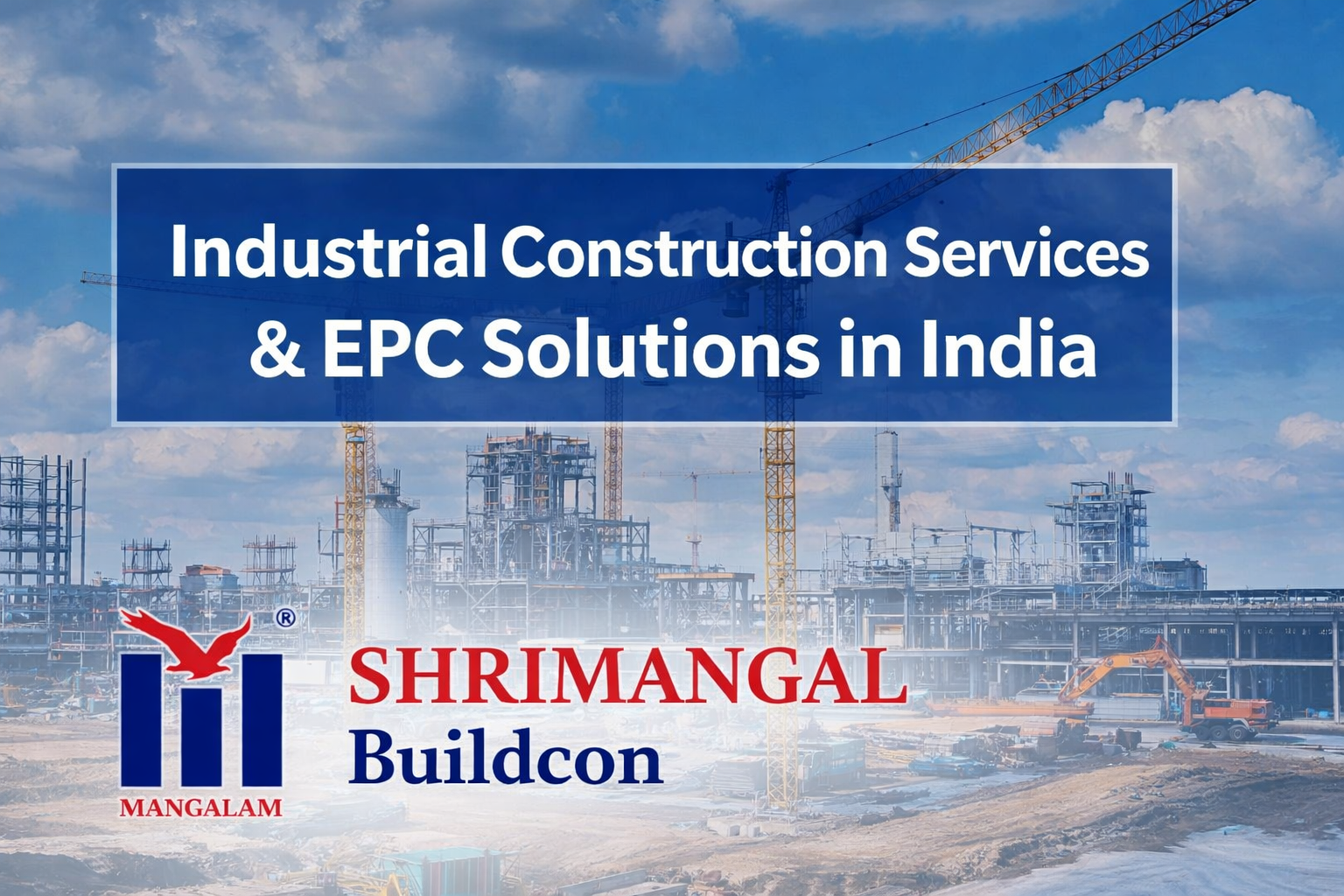 Industrial construction site with steel structures and cranes – Shrimangal Buildcon EPC services
